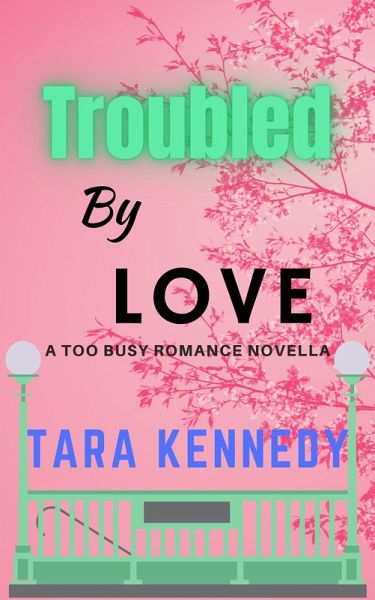 Troubled By Love (Too Busy Romance) (eBook, ePUB) Troubled By Love (Too Busy Romance) (eBook, ePUB)
