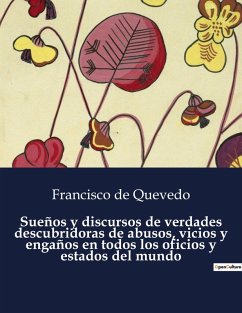 Sueños y discursos de verdades descubridoras de abusos, vicios y engaños en todos los oficios y estados del mundo - De Quevedo, Francisco