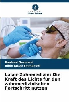 Laser-Zahnmedizin: Die Kraft des Lichts für den zahnmedizinischen Fortschritt nutzen - Goswami, Poulami;Emmanuel, Bibin Jacob