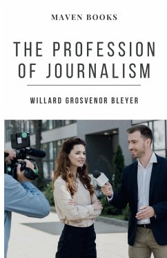 THE PROFESSION OF JOURNALISM - Bleyer, Willard Grosvenor