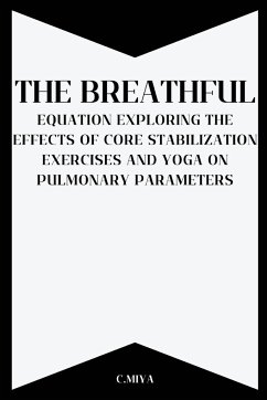 The Breathful Equation: Exploring the Effects of Core Stabilization Exercises and Yoga on Pulmonary Parameters - Miya, C.