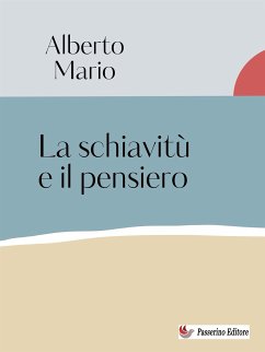 La schiavitù e il pensiero (eBook, ePUB) - Mario, Alberto