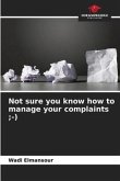 Not sure you know how to manage your complaints ;-)