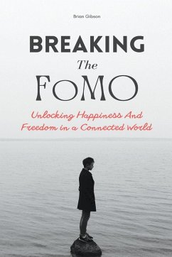 Breaking The FoMO Unlocking Happiness And Freedom in a Connected World - Gibson, Brian