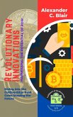Revolutionary Innovations: Harnessing the Potential of PoW: Diving Into the Cutting-Edge PoW Coins Shaping the Future (Trailblazers of the Blockchain: Unleashing the Power of PoW, #2) (eBook, ePUB)