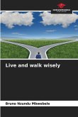 Live and walk wisely