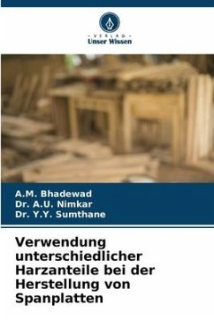 Verwendung unterschiedlicher Harzanteile bei der Herstellung von Spanplatten - Bhadewad, A.M.;Nimkar, Dr. A.U.;Sumthane, Dr. Y.Y.