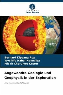 Angewandte Geologie und Geophysik in der Exploration - KIpsang Rop, Bernard;Habel Namwiba, Wycliffe;Cheruiyot Ketter, Micah