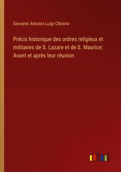 Précis historique des ordres religieux et militaires de S. Lazare et de S. Maurice; Avant et après leur réunion