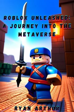 Roblox Unleashed: A Journey into the Metaverse (eBook, ePUB) - Arthur, Ryan