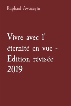 Vivre avec l' éternité en vue - Edition révisée 2019 - Awoseyin, Raphael