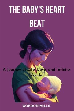 The Baby's Heart Beat : A Journey of Life, Love and Infinite Wonder (eBook, ePUB) - Mills, Gordon