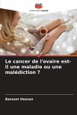 Le cancer de l'ovaire est-il une maladie ou une malédiction ?