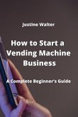 How to Start a Vending Machine Business: A Complete Beginner's Guide