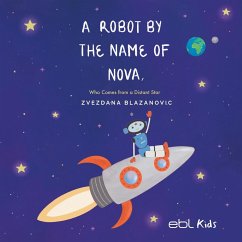 A Robot by the Name of Nova Who Comes from a Distant Star - Blazanovic, Zvezdana