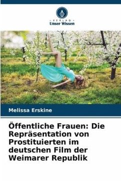 Öffentliche Frauen: Die Repräsentation von Prostituierten im deutschen Film der Weimarer Republik - Erskine, Melissa