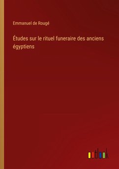 Études sur le rituel funeraire des anciens égyptiens - Rougé, Emmanuel de