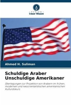 Schuldige Araber Unschuldige Amerikaner - Suliman, Ahmed H.
