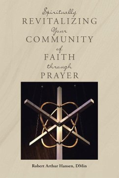 Spiritually Revitalizing Your Community of Faith through Prayer - Hansen Dmin, Robert Arthur