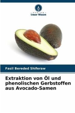 Extraktion von Öl und phenolischen Gerbstoffen aus Avocado-Samen - Shiferaw, Fasil Bereded