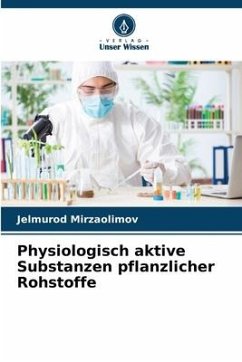 Physiologisch aktive Substanzen pflanzlicher Rohstoffe - Mirzaolimov, Jelmurod