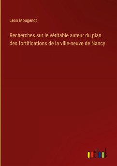 Recherches sur le véritable auteur du plan des fortifications de la ville-neuve de Nancy - Mougenot, Leon