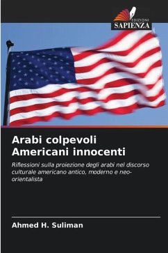 Arabi colpevoli Americani innocenti - Suliman, Ahmed H.