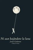 Ni aun bajándote la luna Ni aun bajándote la luna