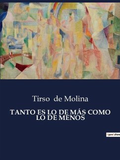 TANTO ES LO DE MÁS COMO LO DE MENOS - De Molina, Tirso