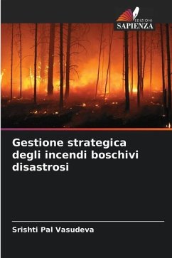 Gestione strategica degli incendi boschivi disastrosi - Vasudeva, Srishti Pal