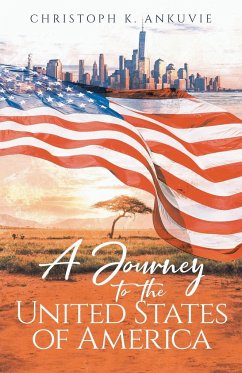 A Journey to the United States of America - Ankuvie, Christoph K.