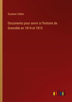 Documents pour servir à l'histoire de Grenoble en 1814 et 1815