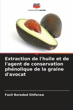 Extraction de l'huile et de l'agent de conservation phénolique de la graine d'avocat - Shiferaw, Fasil Bereded