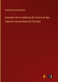 Annuaire de la noblesse de France et des maisons souveraines de l'Europe - D'Hauterive, André Borel