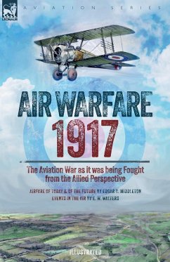 Air Warfare, 1917 - The Aviation War as it was being Fought from the Allied Perspective - Middleton, Edgar C; Walters, E W