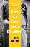 How to Love Your Daughter (eBook, ePUB)