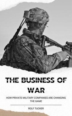 The Business of War (eBook, ePUB) - Tucker, Rolf