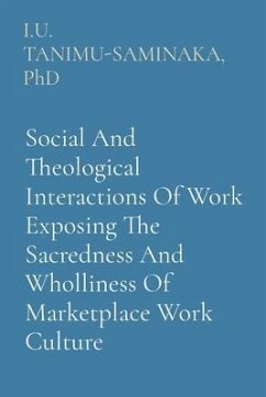 Cover Social And Theological Interactions Of Work Exposing The Sacredness And Wholliness Of Marketplace Work Culture (eBook, ePUB)