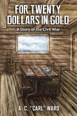 FOR TWENTY DOLLARS IN GOLD - A Story of the Civil War (eBook, ePUB)