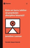 Este un lucru iubitor sa practicam disciplina bisericii? (Is It Loving to Practice Church Discipline?) (Romanian) (eBook, ePUB)