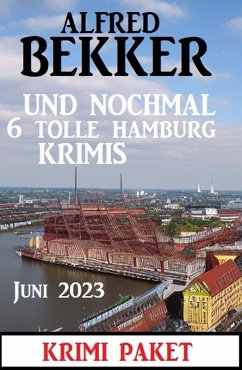 Und nochmal 6 tolle Hamburg Krimis Juni 2023: Krimi Paket (eBook, ePUB) - Bekker, Alfred