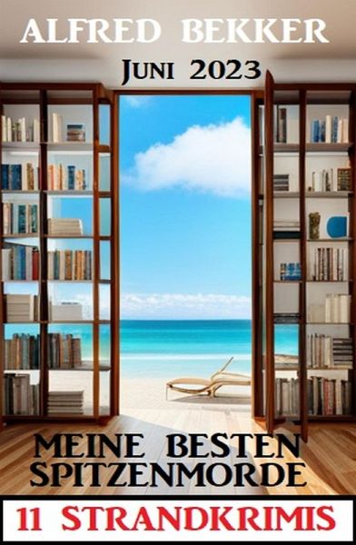 Meine besten Spitzenmorde Juni 2023: 11 Strandkrimis (eBook, ePUB)