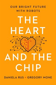 The Heart and the Chip: Our Bright Future with Robots (eBook, ePUB) - Rus, Daniela; Mone, Gregory