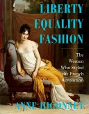 Liberty Equality Fashion: The Women Who Styled the French Revolution (eBook, ePUB)