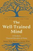 The Well-Trained Mind: A Guide to Classical Education at Home (The Essential Edition) (eBook, ePUB)