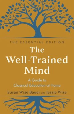 Cover The Well-Trained Mind: A Guide to Classical Education at Home (The Essential Edition) (eBook, ePUB)