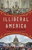 Illiberal America: A History (eBook, ePUB)