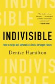 Indivisible: How to Forge Our Differences into a Stronger Future (eBook, ePUB)