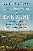 An Emancipation of the Mind: Radical Philosophy, the War over Slavery, and the Refounding of America (eBook, ePUB)