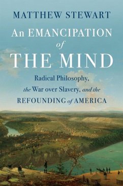 An Emancipation of the Mind: Radical Philosophy, the War over Slavery, and the Refounding of America (eBook, ePUB) - Stewart, Matthew